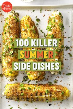 grilled corn on the cob with text overlay that reads, 100 killer summer side dishes