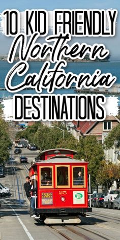 a red trolley car traveling down a street with the words 10 kid friendly western california destinations