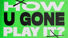 a green poster with the words how u gone play it?