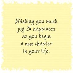 a note that says wishing you much joy and happiness as you begin a new charter in your life