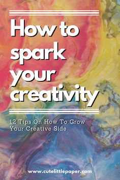 the title for how to spark your creativity, with an image of colorful fluid paint