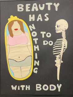 there is a sign with a skeleton and a woman in it that says, beauty has nothing to do with body