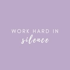 the words work hard in silence against a purple background with white lettering on it that reads,