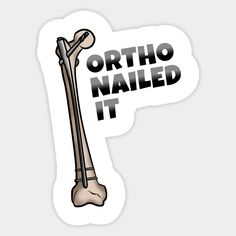 a sticker with the words ortho nailed it