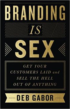 Branding Is Sex: Get Your Customers Laid and Sell the Hell Out of Anything: Deb Gabor: 9781619614277: Amazon.com: Books Brand Positioning, Short And Sweet