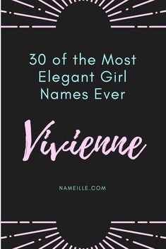 the title for 30 of the most elegant girl names ever vignee, written in pink