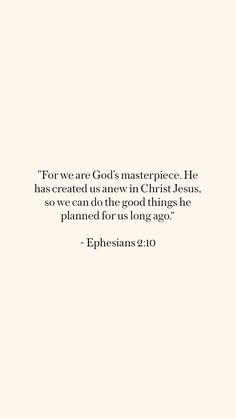 a white wall with a quote on it that says, there are god's masterpieces he has created using now in christ - jesus, so we can do the good things he planned for us long ago