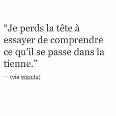 a quote from the french language that says, je perds la tete a l'essayer de comprendre