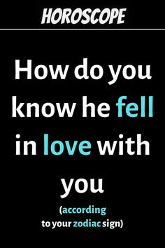 a poster with the words how do you know he fell in love with you according to your zodiac sign