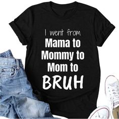 I Went From Mama To Mommy To Mom Bruh Shirt. Women Funny Letter Tee Top T-Shirt Perfect For A Gift For Mother. Available In Different Sizes And Colors Please Specify: Black And White. Bundle And Save. Mom Bruh Shirt, Tops To Wear With Leggings, Black Top Summer, Bruh Shirt, Babe T Shirt, Casual Blouse Shirts, Funny Letters, Black Tunic Tops, Womens Tops Dressy