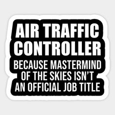 an air traffic controller saying because master mind of the skies isn't an official job title