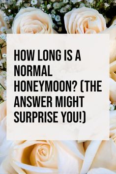 flowers with the words how long is a normal honeymoon? the answer might surprise you