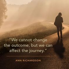 a person walking down a road with the quote we cannot't change the outcome, but we can effect the journey