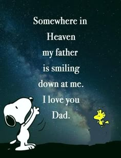 a snoopy saying that someone in heaven is smiling down at me i love you dad