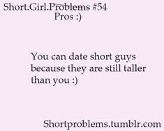 the text is written in black and white on a pink background that says short girl problems 54 pros you can date short guys because they are still taller than you