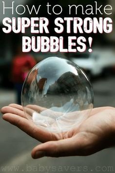 a person holding a crystal ball in their hand with the words how to make super strong bubbles