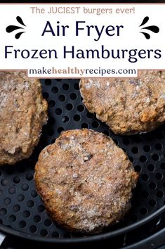 four frozen hamburgers cooking in an air fryer with text overlay that reads, the juicest burgers ever air fryer frozen hamburgers