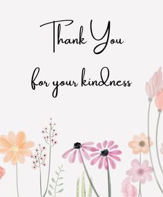 a thank card with flowers and the words thank you for your kindness