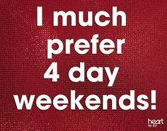 a red poster with the words i much prefer 4 day weekends