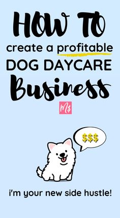 a dog saying how to create a profitable dog day care business