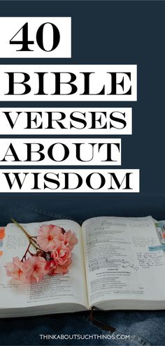 an open book with flowers on it and the words 40 bible verses about wisdom