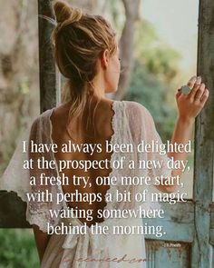 a woman standing in front of an open door with the words i have always been delighteded at the prospect of a new day