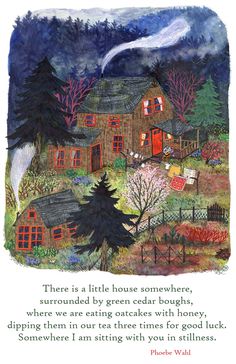 an illustration of a house in the woods with a poem written on it that reads, there is a little house somewhere surrounded by green cedars