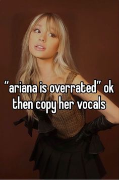 aria is overrated'ok, then copy her vocals