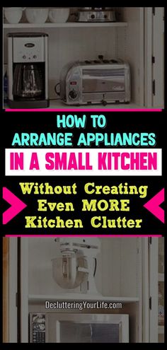 how to arrange appliances in a small kitchen without creating even more kitchen clutter