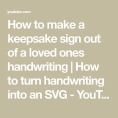 the words how to make a keepsake sign out of a loved ones handwriting / how to turn handwriting into an svg - yout