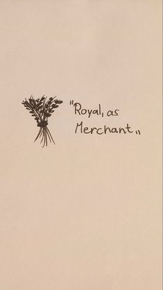 a drawing of a bunch of flowers with the words royal as merchant written on it