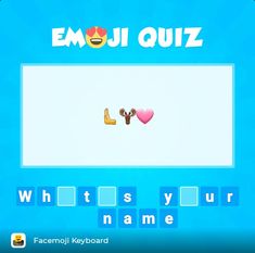 an emoj quiz game with the words what's your name and two hearts