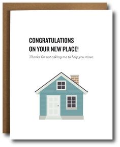 congratulations card with the words congratulationss on your new place, thanks for not casting me to help you move