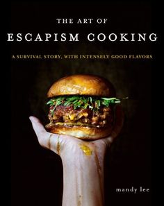 the art of escapism cooking by mary lee, with an image of a hand holding