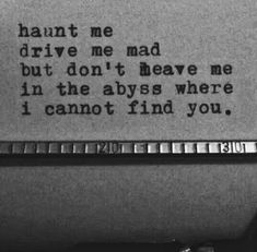 an old typewriter with the words i cannot't drive me mad but don't leave me in the abyss where i cannot find you