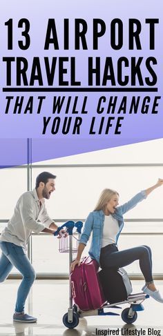 a man pushing a woman on a luggage cart with the words 13 airport travel hacks that will change your life