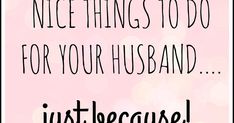 a pink background with the words nice things to do for your husband