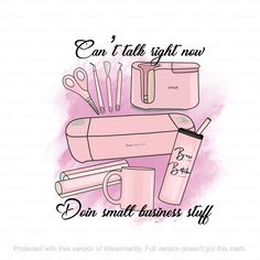 the words can't talk right now, don't smell business stuff on pink watercolor background