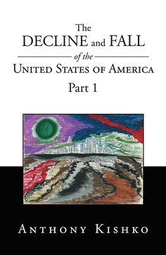 the decline and fall of the united states of america part 1 by anthony kishiko