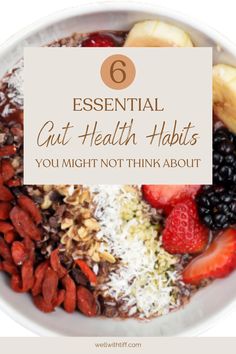 a bowl filled with granola, fruit and nuts that says 6 essential gut health habitts you might not think about