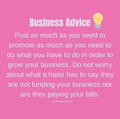 a pink background with the words, business advice post as much as you need to promote as much as you need to do what you have to do in order to grow your business