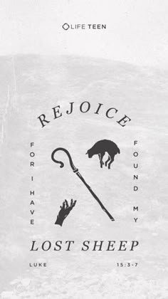 a black and white photo with the words rejoce lost sheep on it