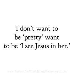 the words i don't want to be pretty want to be jesus in her