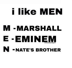 i like men m - marshall e - emiem n - hate's brother