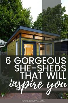 a small house with the words 6 gorgeous she sheds that will inspire you on it