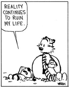 a cartoon strip with a cat saying reality continues to ruin my life, and the caption reads reality continues to ruin my life