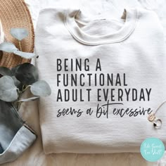 Being A Functional Adult Everyday Seems A Bit Excessive - Etsy Weekend Sweatshirt, Sarcastic Women, Vinyl Shirts, Cricut Craft Room, Funny Sweatshirts, Funny Graphics, Diy Shirt, How To Make Tshirts