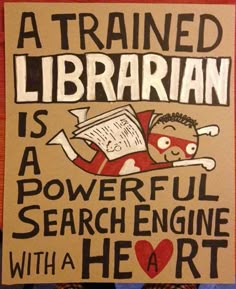 a sign that says, a trained librarian is a powerful search engine with a heart