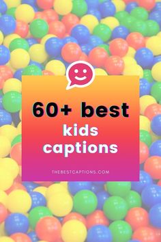 colorful balls with the words 60 + best kids's captions