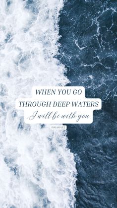 an ocean with waves and a quote that reads, when you go through deep waters i will be with you